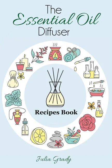 The Essential Oil Diffuser Recipes Book - Paperback